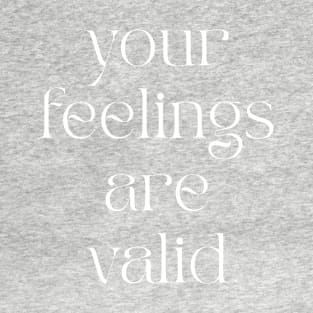 Your Feelings Are Valid T-Shirt